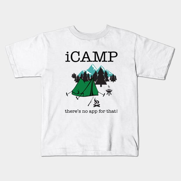 Camping - iCamp Theres No App For That Kids T-Shirt by Kudostees